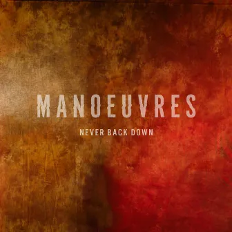 Never Back Down by Manoeuvres