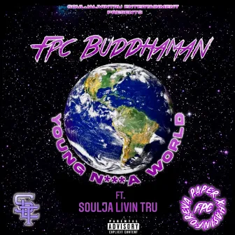 Young Nigga World by FPC Buddhaman