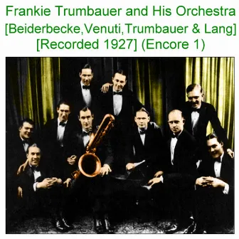 Frankie Trumbauer and His Orchestra (Beiderbecke Venuti Trumbauer Lang) [Recorded 1927] [Encore 1] by Frankie Trumbauer And His Orchestra