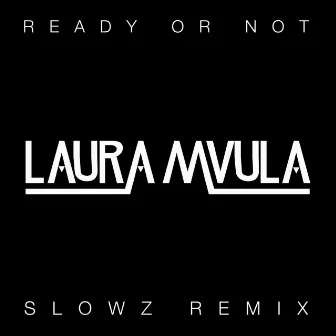 Ready or Not (Slowz Remix) by Laura Mvula