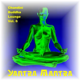 Chandini Buddha Lounge, Vol. 6 by Yantra Mantra