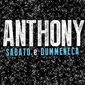 Sabato e dummeneca by Anthony