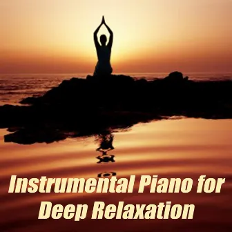 Instrumental Piano for Deep Relaxation by Zen Meditation