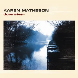 Downriver by Karen Matheson