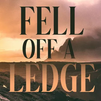 Fell OFF a Ledge by Gunnar the Fifth