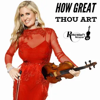 How Great Thou Art by Rosemary Siemens