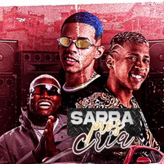 Sarra pros Cria by Robertinho CL