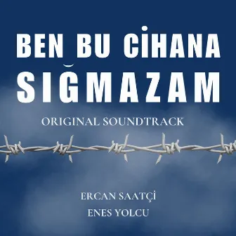 Ben Bu Cihana Sığmazam (Original Soundtrack) by Ercan Saatci