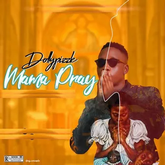 Mama Pray by Dollypizzle