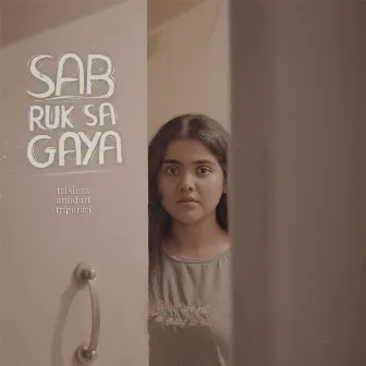 Sab Ruk Sa Gaya by Trishita Recs