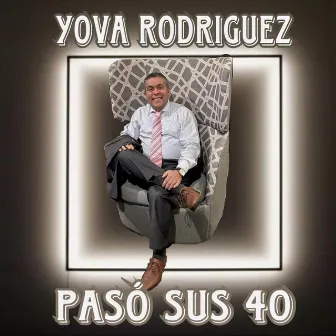 Pasó Sus 40 by Yova Rodriguez