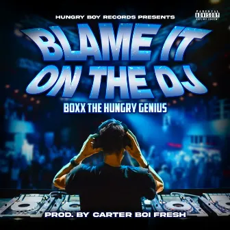 Blame It on the DJ by Boxx the Hungry Genius