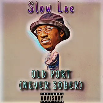 Old Port (Never Sober) by Slow Lee