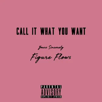 Call It What You Want by Figure flows