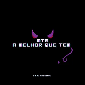 Mtg a Melhor Que Tem by Dj Kl Original