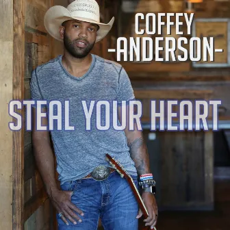 Steal Your Heart by Coffey Anderson