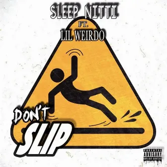 Don't Slip (feat. Lil Weirdo) by Sleep Nitti