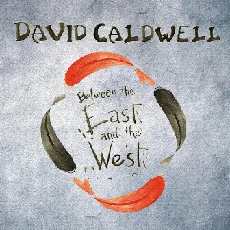 Between The East And The West by David Caldwell