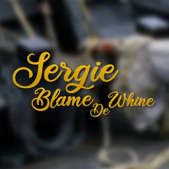 Blame De Whine by Sergie