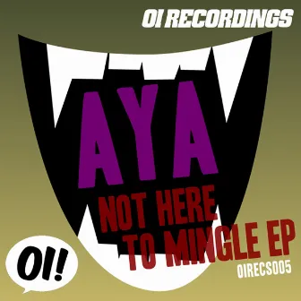 Not Here To Mingle EP by Aya