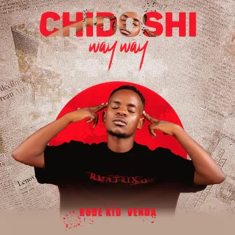 CHIDOSHI WAY WAY by Rude Kid Venda