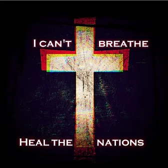 I Can't Breathe (Heal the Nations) by Tha Gate Keepa