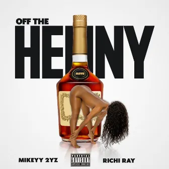 Off The Henny by Mikeyy 2yz