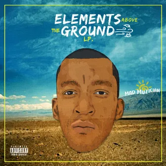 Elements Above the Ground by Mad Muzician