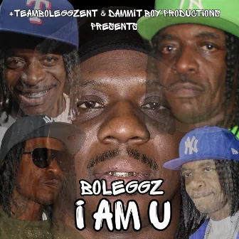 I Am U by #Teamboleggz