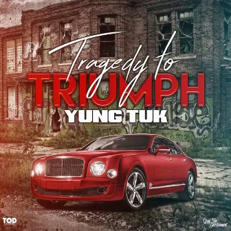 Tragedy to Triumph by Yung Tuk