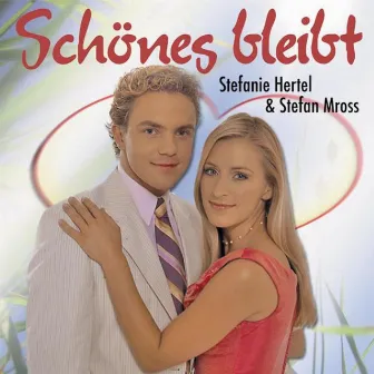 Schönes bleibt by Stefanie Hertel & Stefan Mross