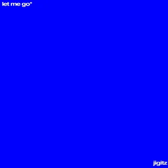 let me go* by jigitz