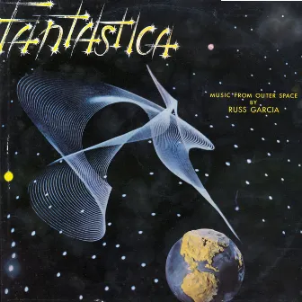 Fantastica: Music from Outer Space (Remastered) by Russ Garcia and His Orchestra