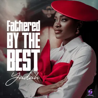 Fathered by the best by Yadah