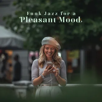 Funk Jazz for a Pleasant Mood - Feel Happiness with Jazz Music Collection by Special Jazz Creator