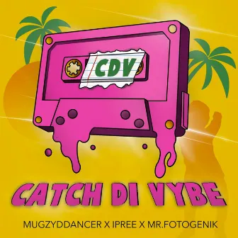 Catch Di Vybe by Mugzy d dancer