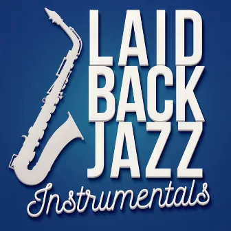 Laid Back Jazz Instrumentals by Easy Listening Instrumentals