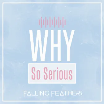 Why so Serious by Falling Feathers