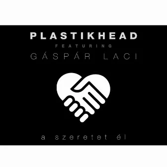 A szeretet él (feat. Gáspár Laci) by Plastikhead