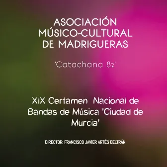 XIX Certamen Nacional de Bandas de Música 'Ciudad de Murcia' by Banda de Música de Madrigueras 'Catachana 82'