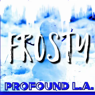 Frosty by Profound LA