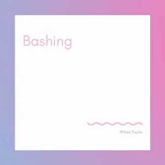 Bashing by Ethan Taylor