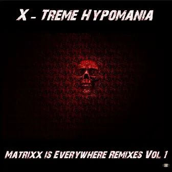 Matrixx Is Everywhere Remixes, Vol. 1 by X-Treme Hypomania