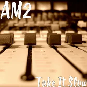 Take It Slow by AM2