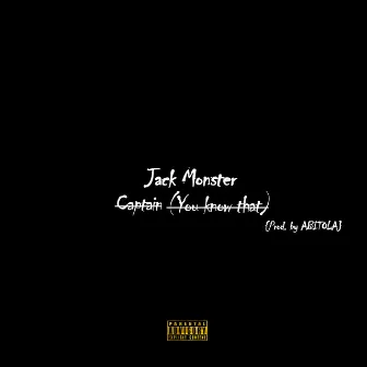 Captain (You know that) by Jack Monster