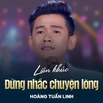 LK Đừng Nhắc Chuyện Lòng, Có Bao Giờ by Mai Chi