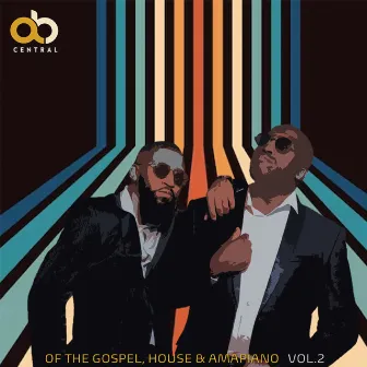 OF THE GOSPEL, HOUSE & AMAPIANO, Vol. 2 by Ab Central