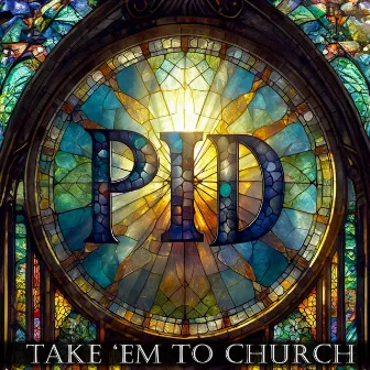 TAKE 'EM TO CHURCH by P.I.D.