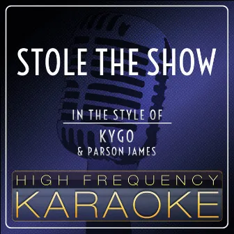 Stole the Show (Karaoke Version) [Originally Performed by Kygo & Parson James] by High Frequency Karaoke