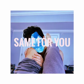 Same for You by Unknown Artist